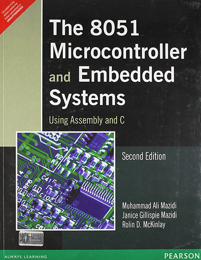 The 8051 Microcontroller and Embedded Systems Using Assembly and C by Mazidi